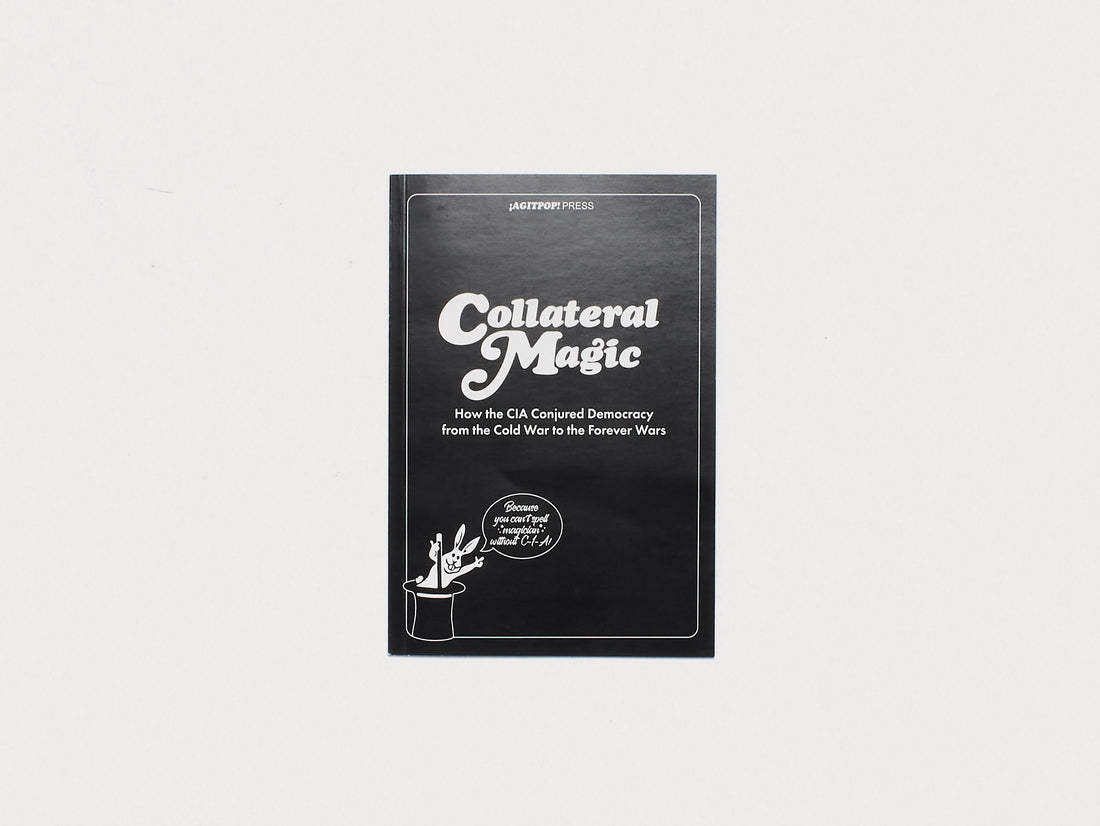 Collateral Magic: How the CIA Conjured Democracy from the Cold War to the Forever Wars