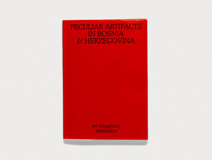 Peculiar Artifacts in Bosnia & Herzegovina – an imaginary exhibition