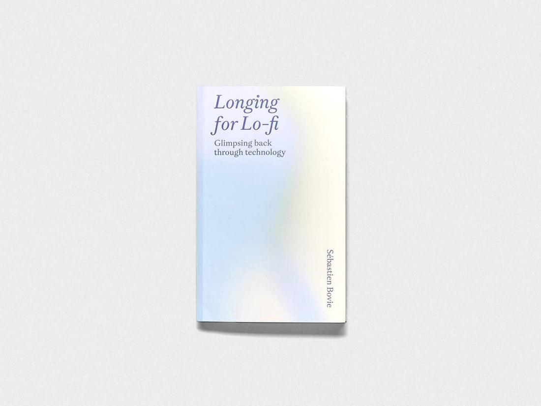 Longing for Lo-fi – Glimpsing Back Through Technology - Antenne Books