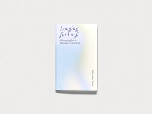 Longing for Lo-fi – Glimpsing Back Through Technology - Antenne Books