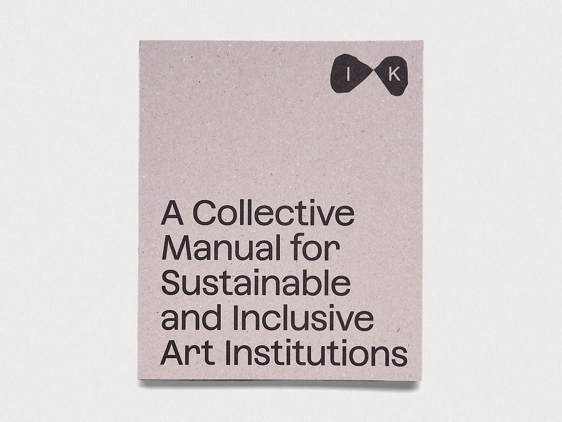 A Collective Manual for Sustainable and Inclusive Art Institutions - Antenne Books