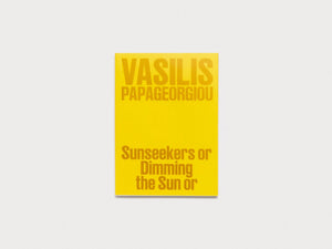 Vasilis Papageorgiou: Sunseekers or Dimming the Sun or - Antenne Books