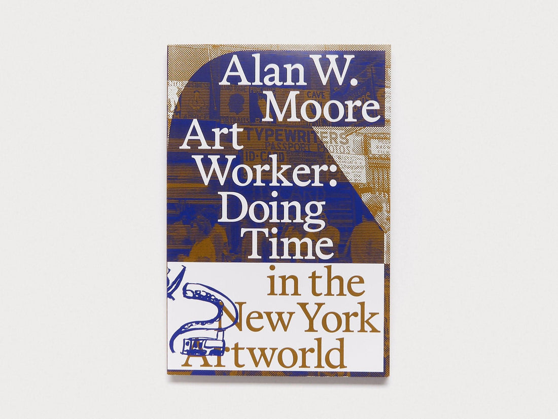 Art Worker: Doing Time in the New York Artworld - Antenne Books