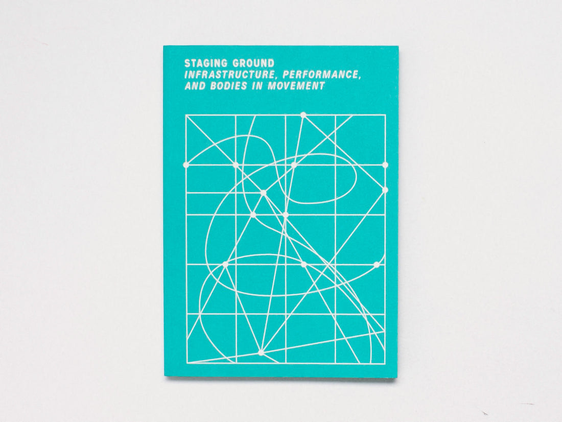 Staging Ground: infrastructures, performance, and bodies in movement