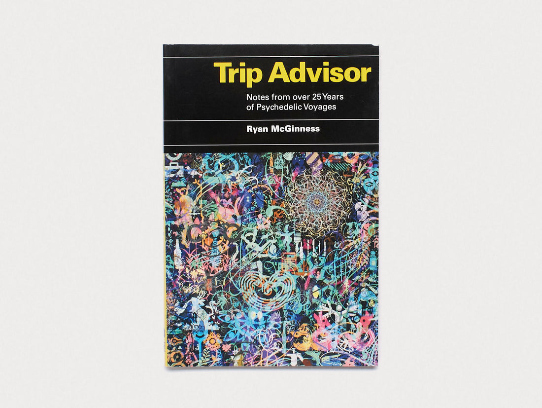 Trip Advisor: Notes from over 25 years of Psychedelic Voyages