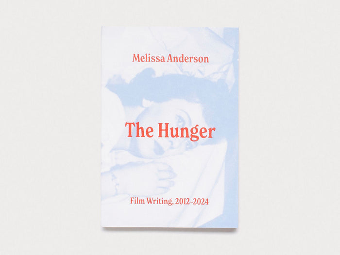 The Hunger: Film Writing 2012–2024