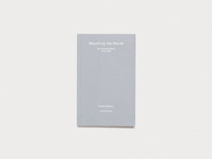 Mouthing the Words: texts for performance 2019–2025