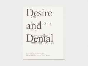 Desire and Denial: On Constructing and Contesting Infrastructures