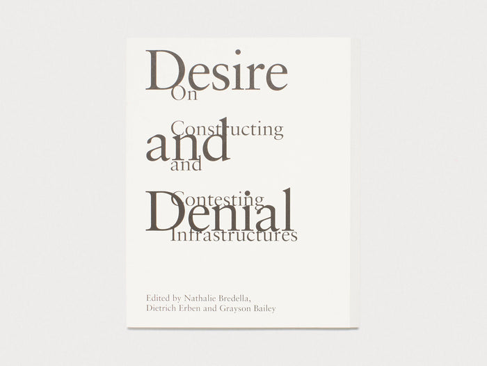 Desire and Denial: On Constructing and Contesting Infrastructures