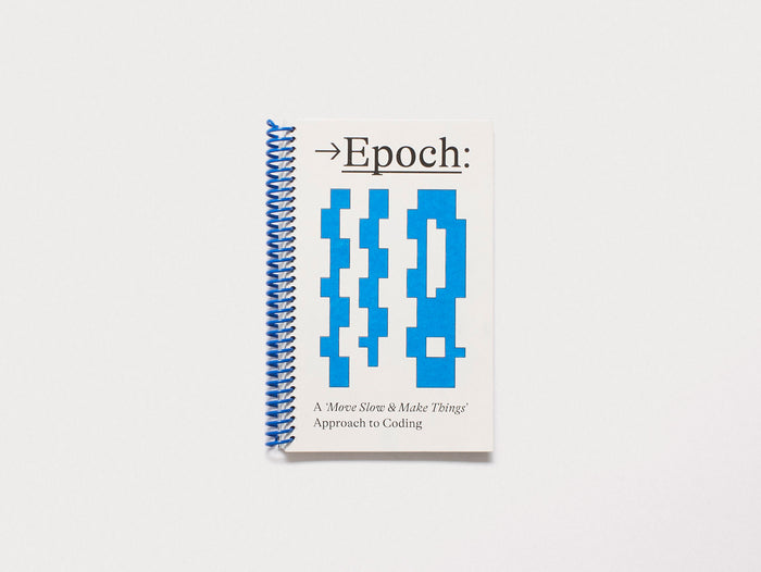 Epoch: A Move Slow & Make Things Approach to Coding
