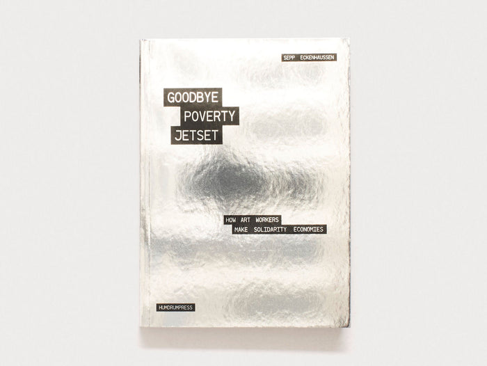 Goodbye Poverty Jetset: How Art Workers Make Solidarity Economies