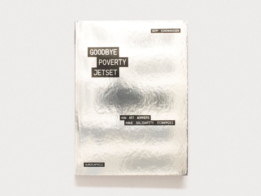 Goodbye Poverty Jetset: How Art Workers Make Solidarity Economies