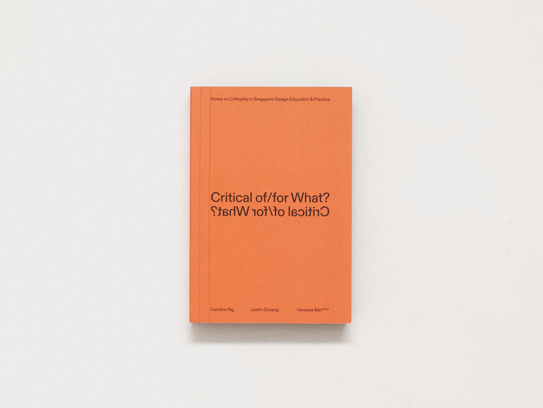 Critical of/for What? Notes on Criticality in Singapore Design Education & Practice