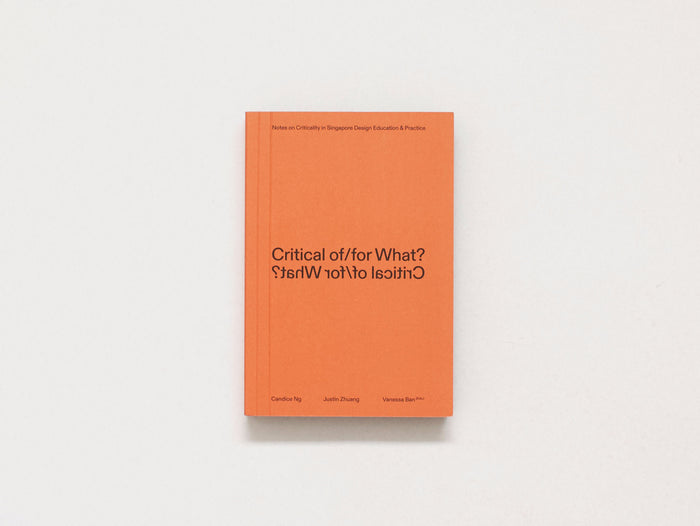 Critical of/for What? Notes on Criticality in Singapore Design Education & Practice
