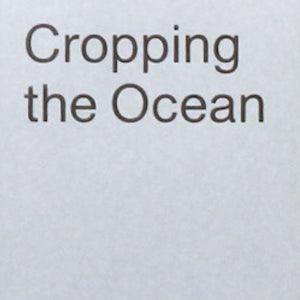Cropping The Ocean - Antenne Books