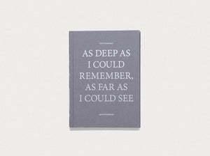 As Deep as I Could Remember, As Far as I Could See - Antenne Books