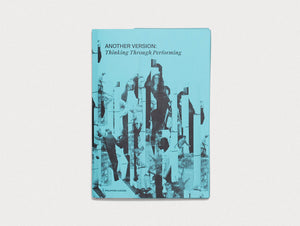 ANOTHER VERSION: Thinking Through Performing