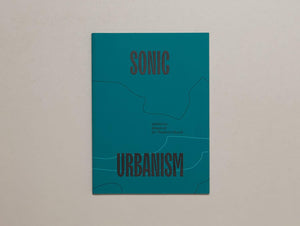 Sonic Urbanism: Resonances in a New Field - Antenne Books