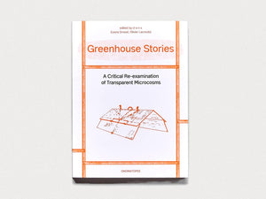 Greenhouse Stories - A Critical Re-examination of Transparent Microcosms - Antenne Books