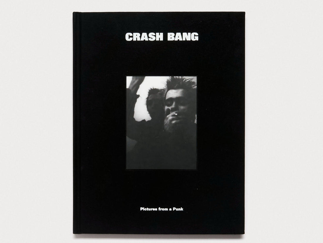 CRASH BANG: Pictures from a Punk 1976-1982 - Antenne Books