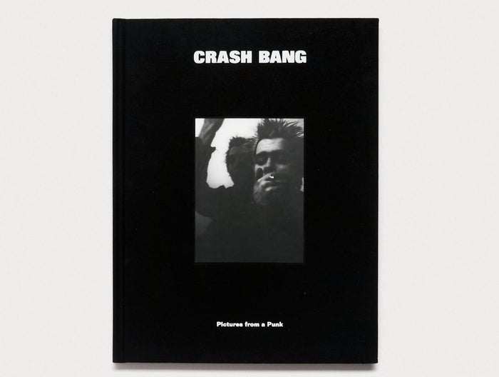 CRASH BANG: Pictures from a Punk 1976-1982 - Antenne Books