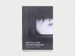 She Follows No Progression: A Theresa Hak Kyung Cha Reader - Antenne Books