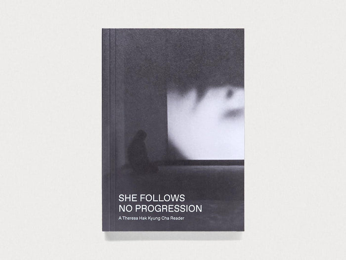 She Follows No Progression: A Theresa Hak Kyung Cha Reader - Antenne Books
