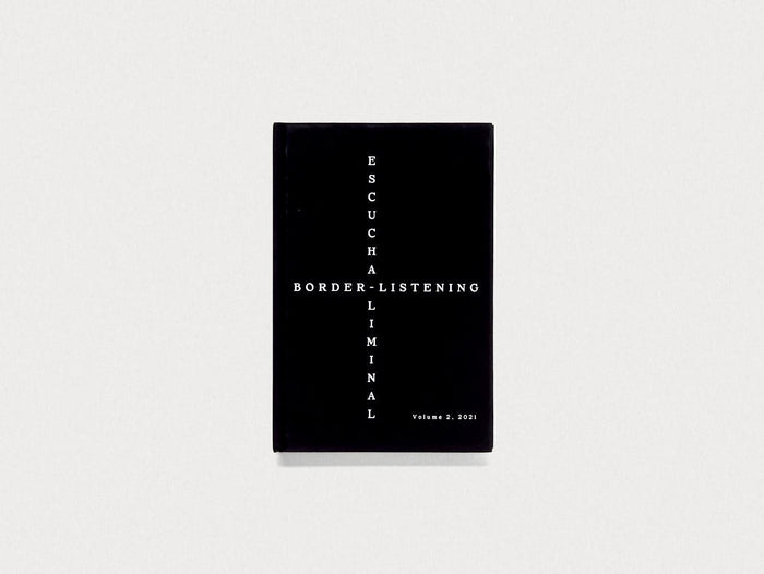 Border-Listening/Escucha-Liminal – Volume 2 - Antenne Books