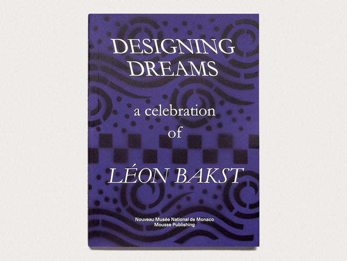 Designing Dreams: A Celebration of Leon Bakst - Antenne Books