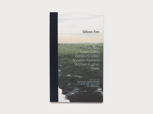 Silicon Fen: Suky Best, Susan Collins, Dalziel + Scullion, Annabel Howland, Stephen Hughes, TNWK - Antenne Books