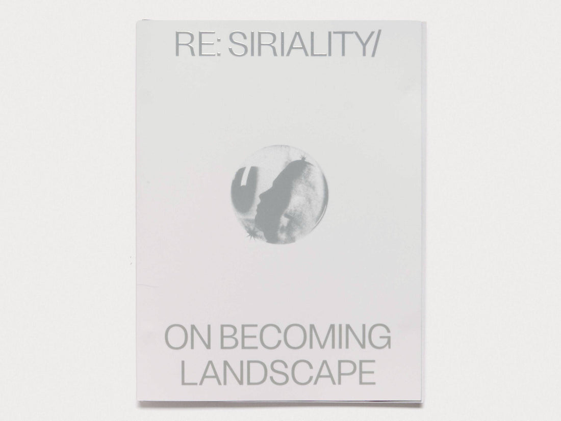 Re: Siriality/ On Becoming Landscape - Antenne Books