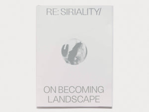 Re: Siriality/ On Becoming Landscape - Antenne Books