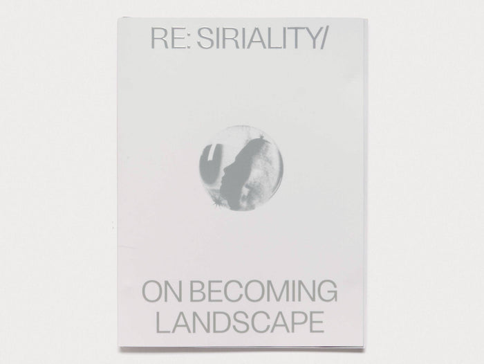 Re: Siriality/ On Becoming Landscape - Antenne Books