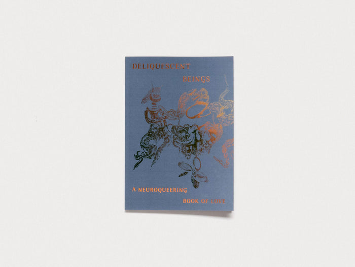 Deliquescent Beings: A Neuroqueering Book of Love - Antenne Books