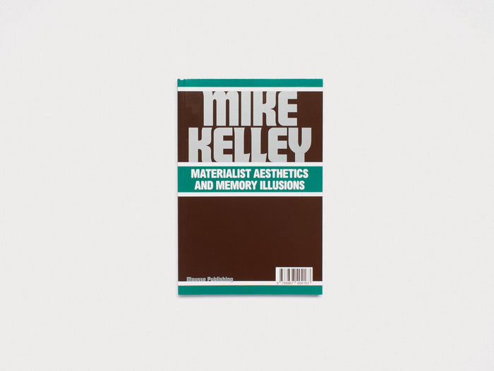Mike Kelley: Materialist Aesthetics - Antenne Books