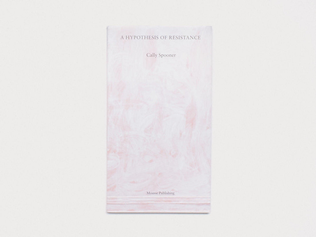 Cally Spooner: A Hypothesis of Resistance - Antenne Books