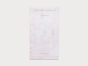 Cally Spooner: A Hypothesis of Resistance - Antenne Books