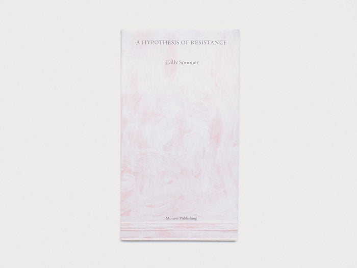 Cally Spooner: A Hypothesis of Resistance - Antenne Books
